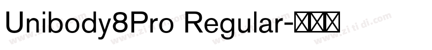 Unibody8Pro Regular字体转换 Unibody8Pro Regular字体转换